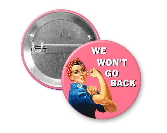 We Won't Go Back 1.25 inch Pin Button