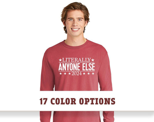 Comfort Colors Anyone Else 2024 Long Sleeve T Shirt, 2024 Election T Shirt